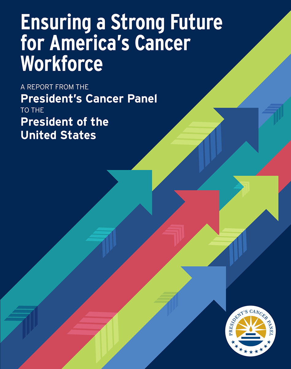 Ensuring a Strong Future for America’s Cancer Workforce - A report from the President's Cancer Panel to the President of the United States