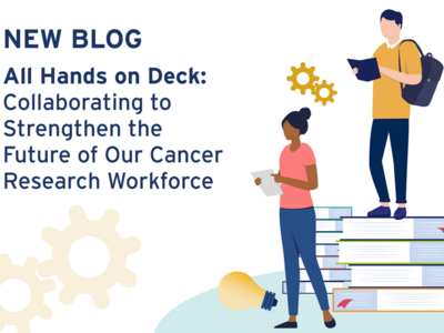 All Hands on Deck: Collaborating to Strengthen the Future of Our Cancer Research Workforce